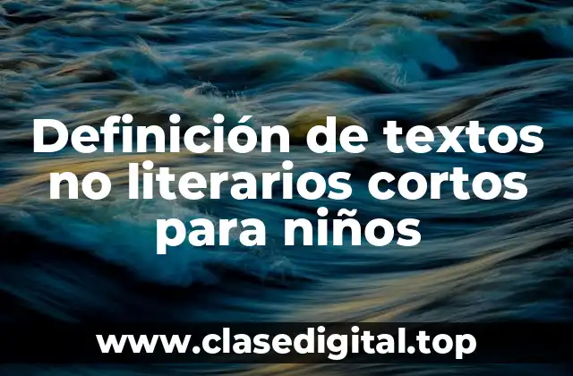 Definición de textos no literarios cortos para niños