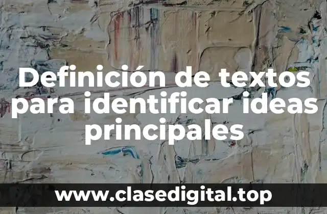 Definición de textos para identificar ideas principales