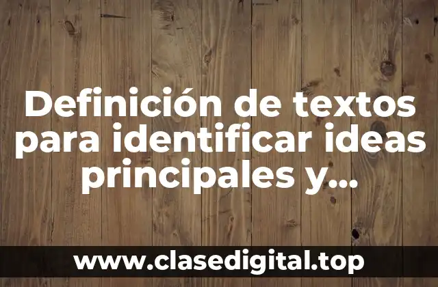 Definición de textos para identificar ideas principales y secundarias