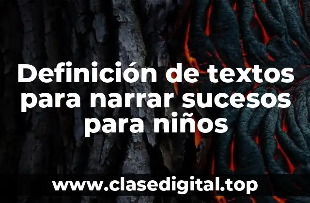 Definición de textos para narrar sucesos para niños