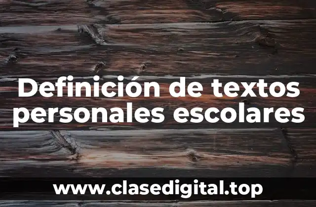 Definición de textos personales escolares