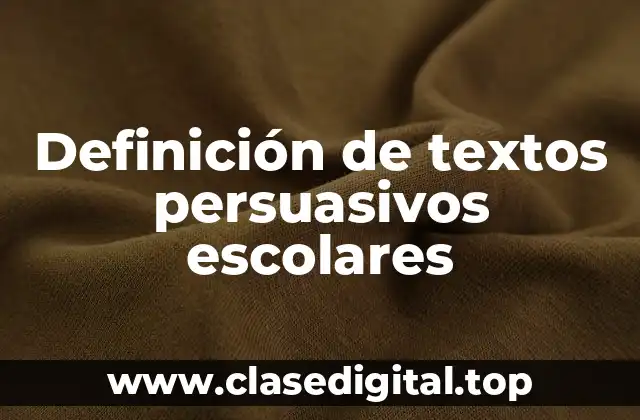 Definición de textos persuasivos escolares