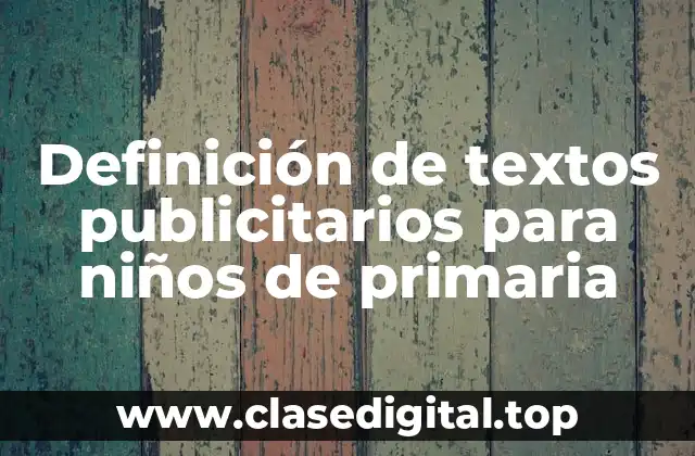 Definición de textos publicitarios para niños de primaria