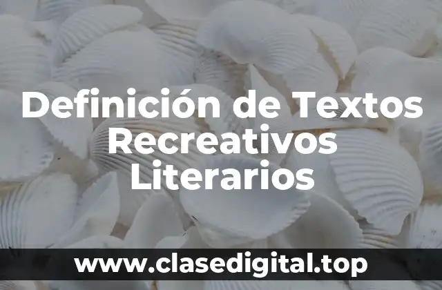 Definición técnica de texto recreativo literario