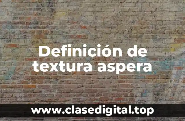 Definición de textura aspera