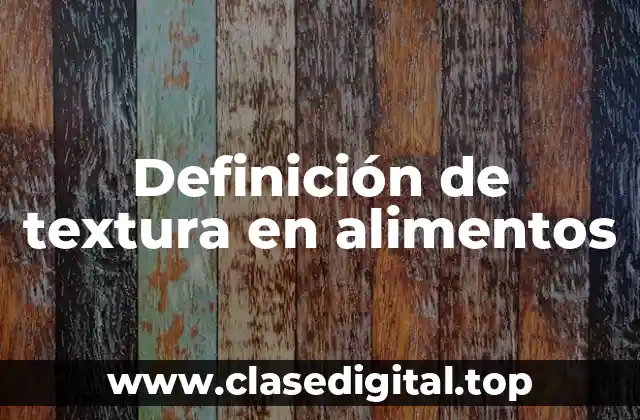 Definición de textura en alimentos