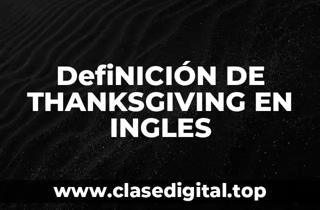 DefiNICIÓN DE THANKSGIVING EN INGLES