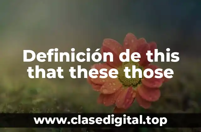 Definición de this that these those