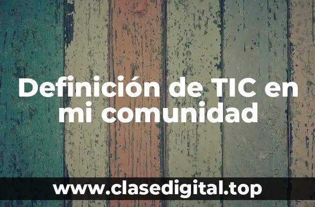 Definición de TIC en mi comunidad