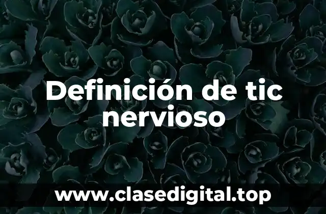 Definición de tic nervioso