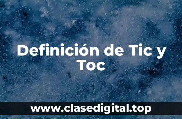 Definición de Tic y Toc