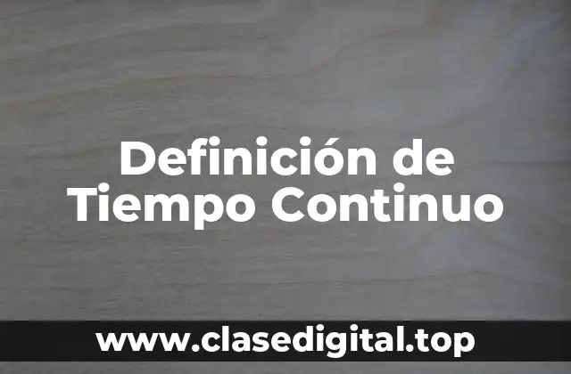Definición técnica de Tiempo Continuo