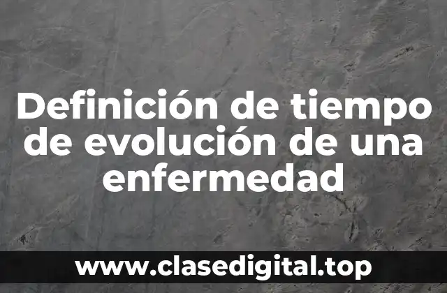 Definición de tiempo de evolución de una enfermedad
