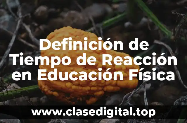 Definición de Tiempo de Reacción en Educación Física