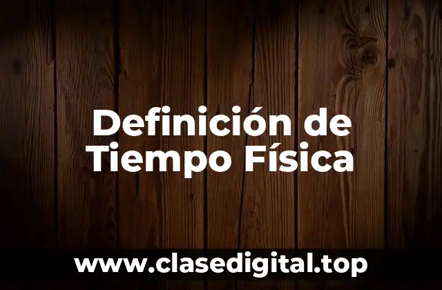 Definición de Tiempo Física