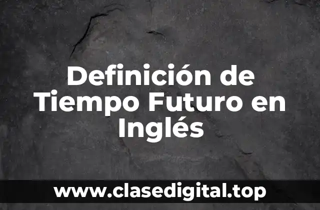 Ejemplos de Tiempo Futuro en Inglés