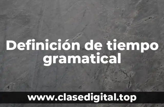 Definición de tiempo gramatical