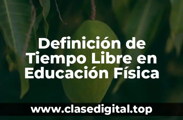 Definición de Tiempo Libre en Educación Física