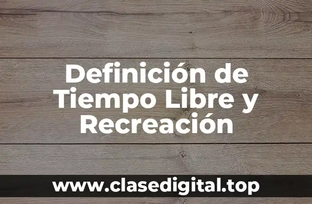 Definición técnica de Tiempo Libre y Recreación
