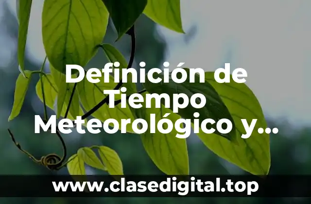 Definición de Tiempo Meteorológico y Clima