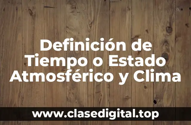 Definición de Tiempo o Estado Atmosférico y Clima