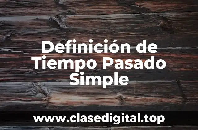 Definición de Tiempo Pasado Simple