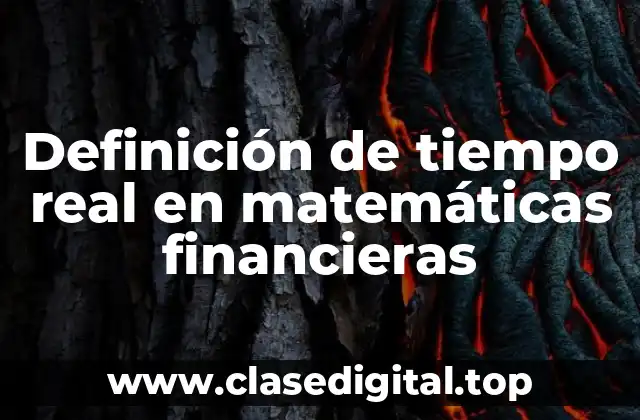 Definición de tiempo real en matemáticas financieras