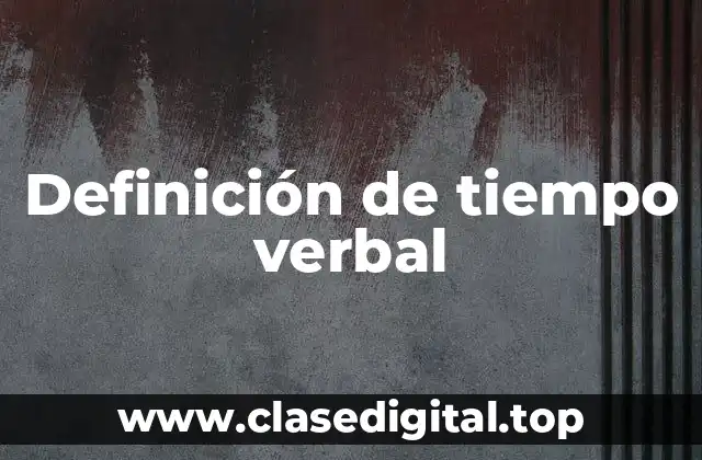 Definición de tiempo verbal