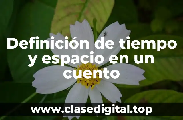 Definición de tiempo y espacio en un cuento