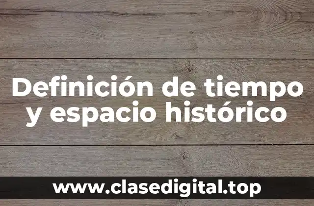 Definición de tiempo y espacio histórico