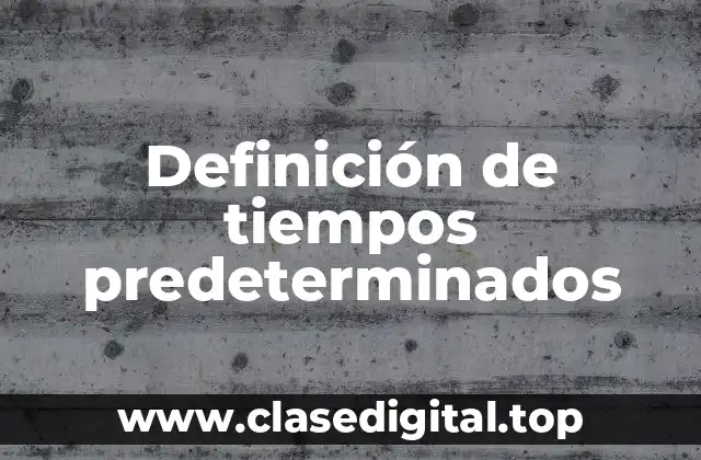 Definición técnica de tiempos predeterminados