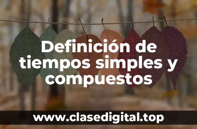 Definición de tiempos simples y compuestos
