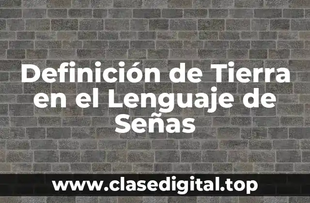 Definición de Tierra en el Lenguaje de Señas