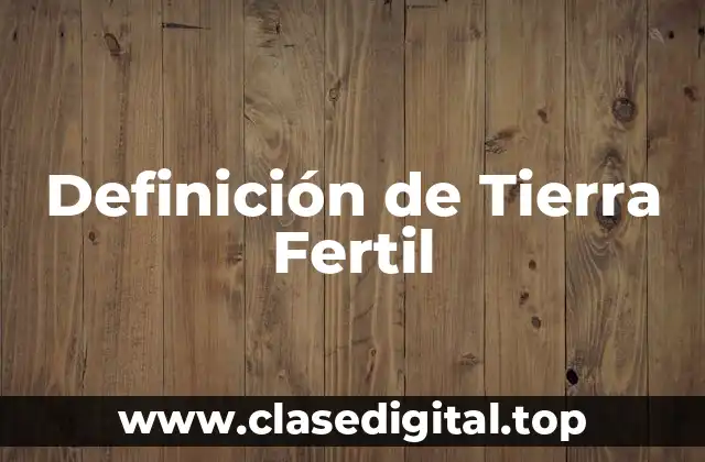 Definición técnica de Tierra Fertil