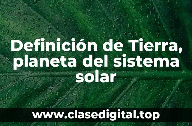 Definición de Tierra, planeta del sistema solar