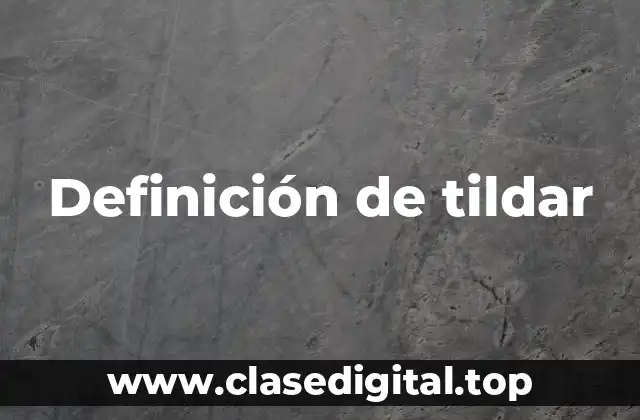 Definición técnica de tildar