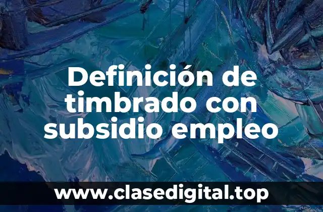Definición de timbrado con subsidio empleo