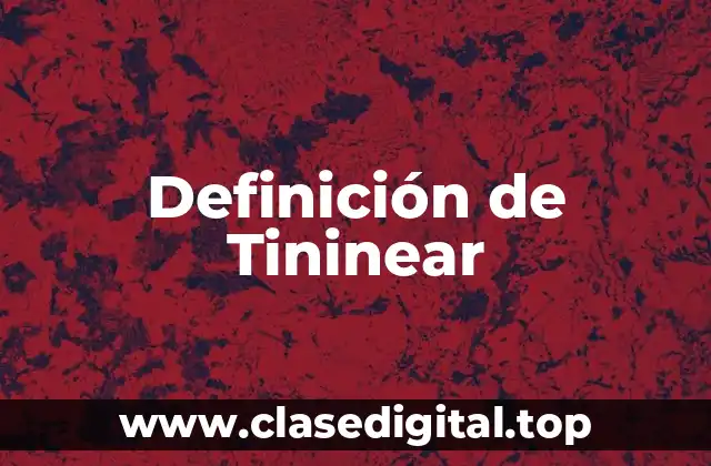 Definición de Tininear