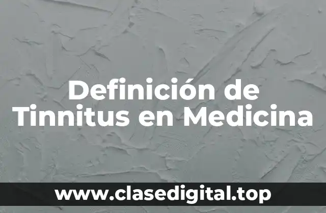 Definición de Tinnitus en Medicina