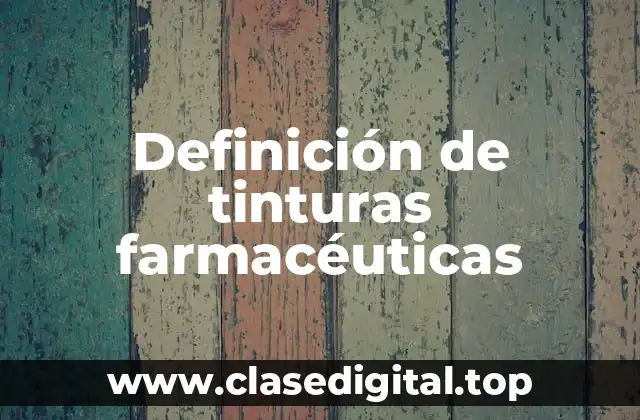 Definición de tinturas farmacéuticas