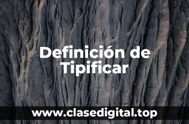 Definición de Tipificar