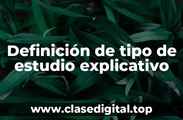 Definición de tipo de estudio explicativo