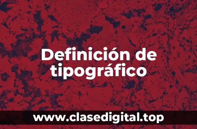 Definición de tipográfico
