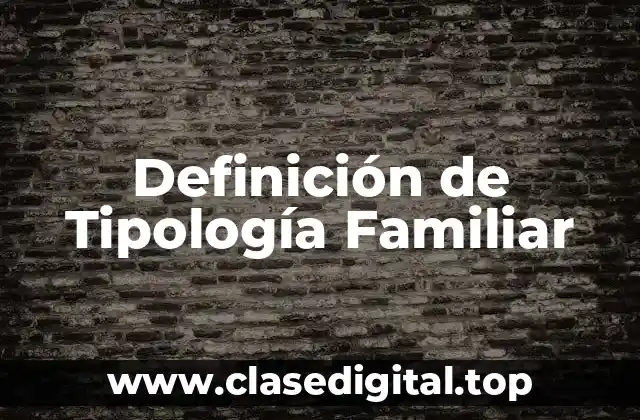 Definición de Tipología Familiar