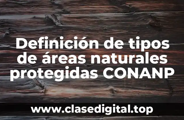 Definición de tipos de áreas naturales protegidas CONANP