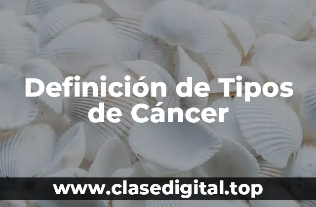 Definición de Tipos de Cáncer