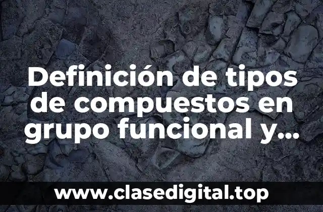 Definición de tipos de compuestos en grupo funcional y nombres