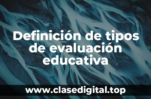 Definición de tipos de evaluación educativa