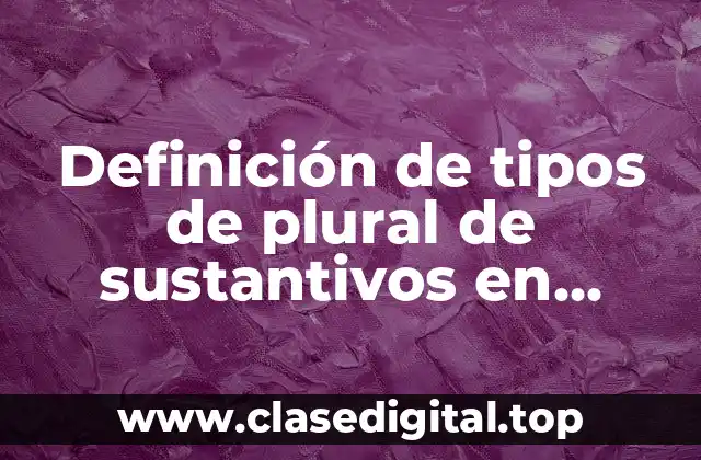 Definición de tipos de plural de sustantivos en inglés