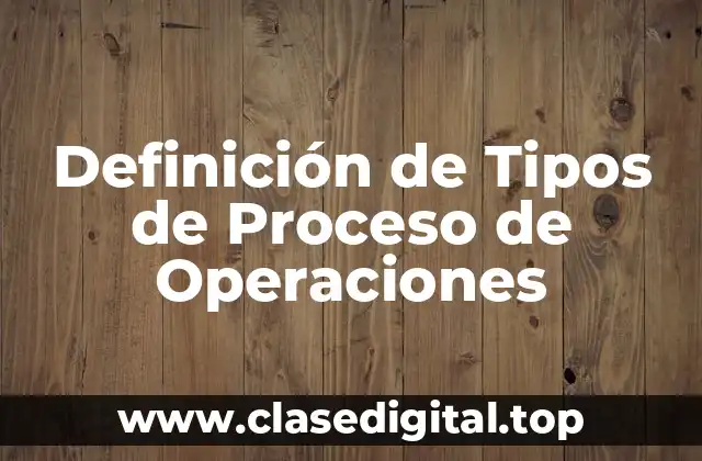 Definición de Tipos de Proceso de Operaciones